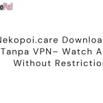 Nekopoi.care Download APK Tanpa VPN– Watch Anime Without Restrictions