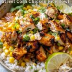 High-Protein Street Corn Chicken Rice Bowl | Easy & Flavorful Meal